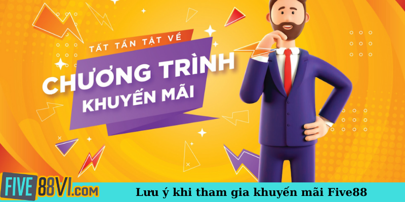 Lưu ý khi tham gia khuyến mãi Five88