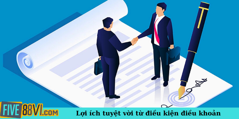 Lợi ích tuyệt vời từ điều kiện điều khoản
