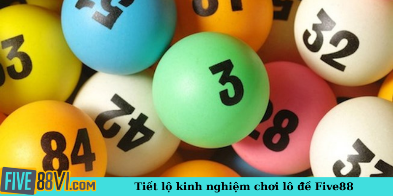 Tiết lộ kinh nghiệm chơi lô đề Five88