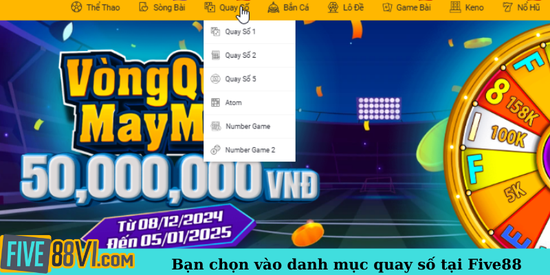 Bạn chọn vào danh mục quay số tại Five88