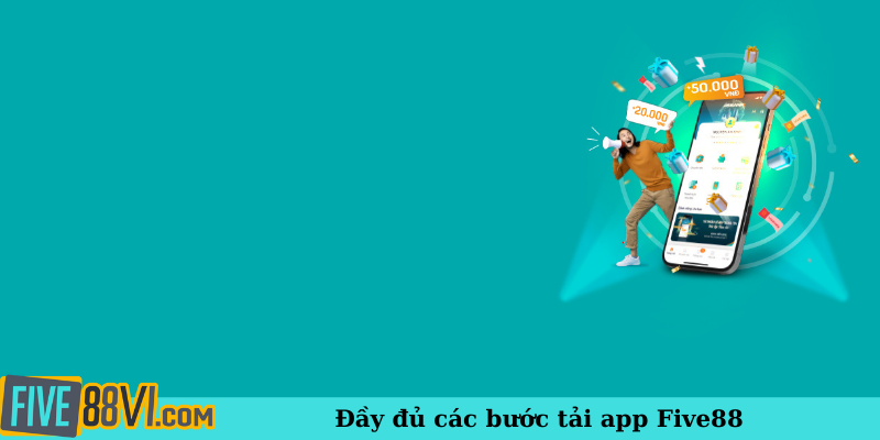 Đầy đủ các bước tải app Five88