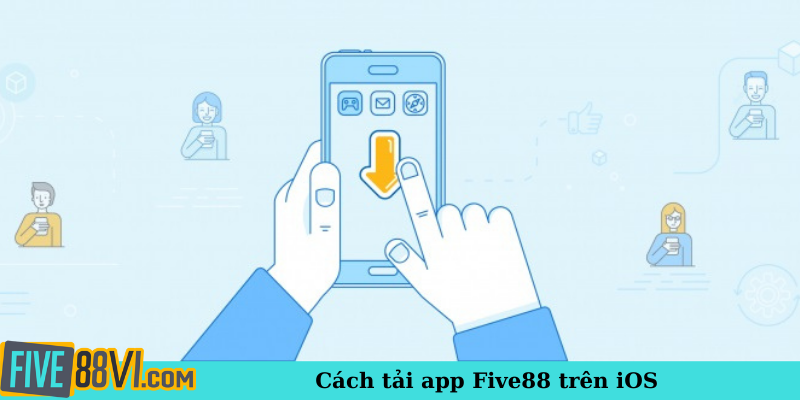 Cách tải app Five88 trên iOS