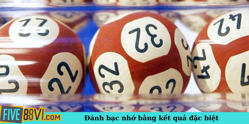 Đánh bạc nhớ bằng kết quả đặc biệt