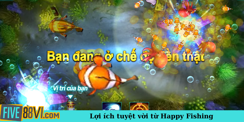 Lợi ích tuyệt vời từ Happy Fishing