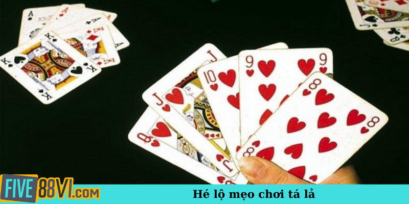 Hé lộ mẹo chơi tá lả