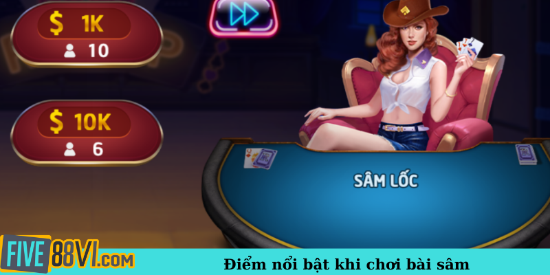 Điểm nổi bật khi chơi bài sâm